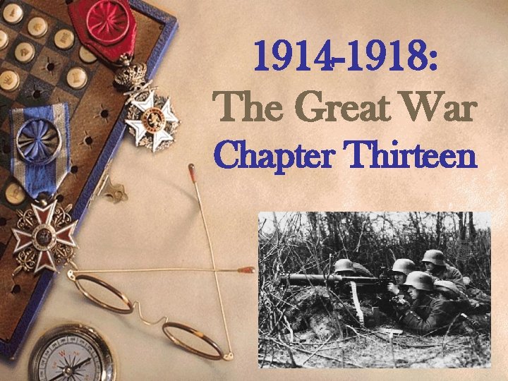 1914 -1918: The Great War Chapter Thirteen 