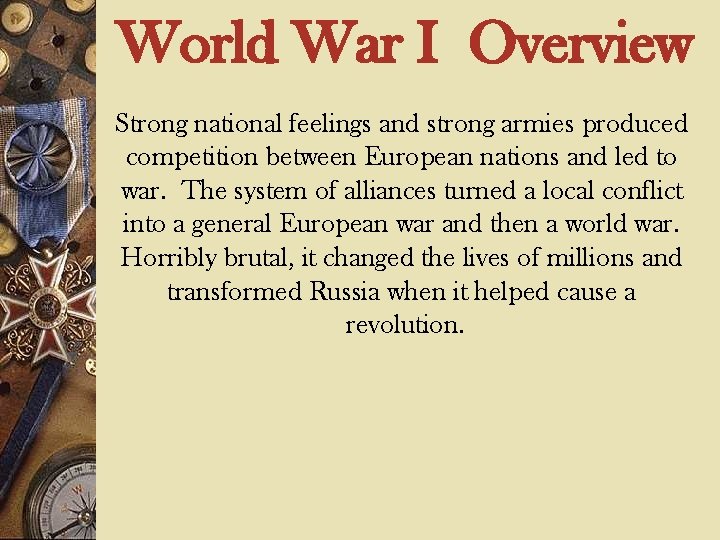 World War I Overview Strong national feelings and strong armies produced competition between European