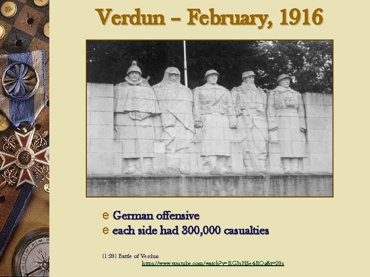 Verdun – February, 1916 e German offensive e each side had 300, 000 casualties