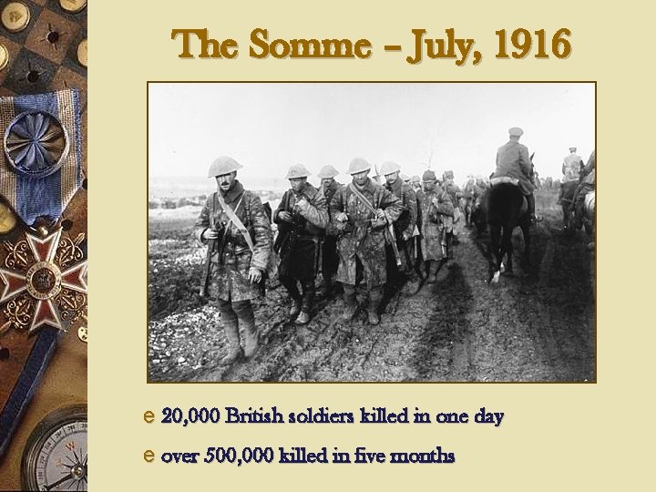 The Somme – July, 1916 e 20, 000 British soldiers killed in one day