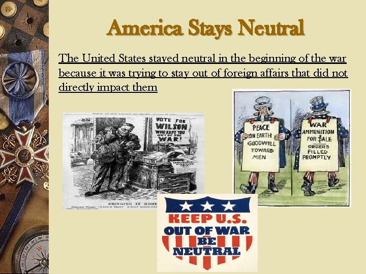 America Stays Neutral The United States stayed neutral in the beginning of the war