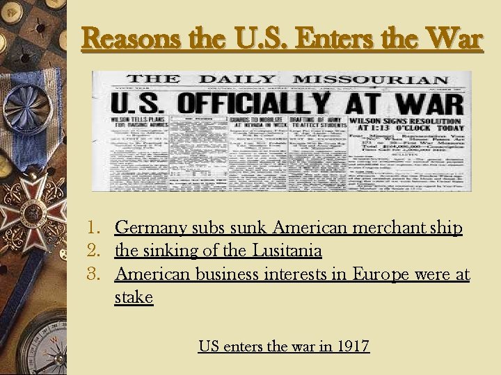 Reasons the U. S. Enters the War 1. Germany subs sunk American merchant ship