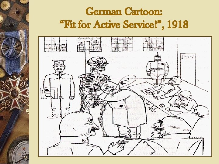 German Cartoon: “Fit for Active Service!”, 1918 