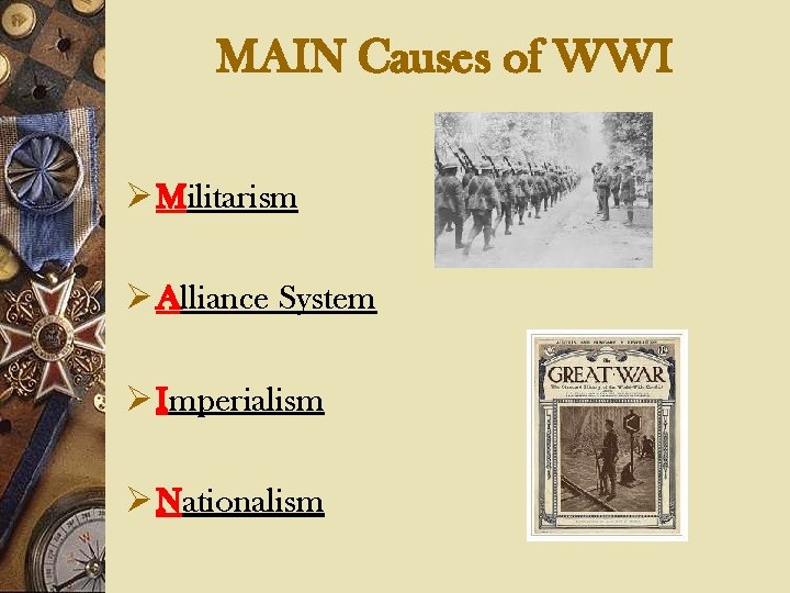 MAIN Causes of WWI Ø Militarism Ø Alliance System Ø Imperialism Ø Nationalism 