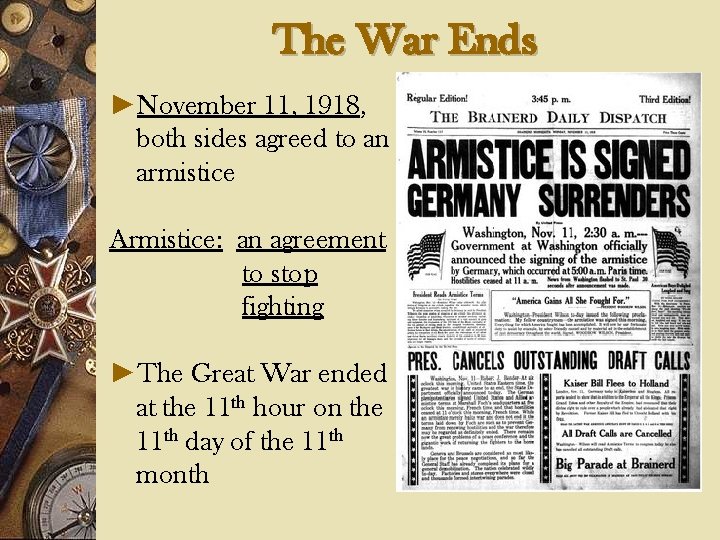 The War Ends ►November 11, 1918, both sides agreed to an armistice Armistice: an