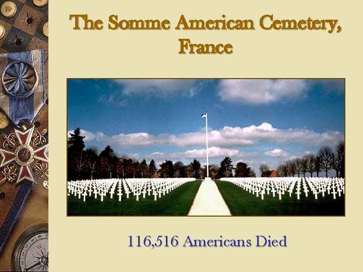 The Somme American Cemetery, France 116, 516 Americans Died 