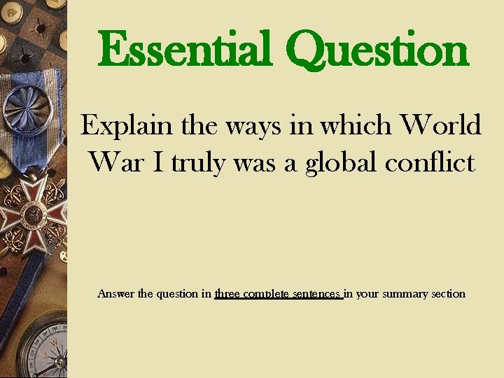 Essential Question Explain the ways in which World War I truly was a global