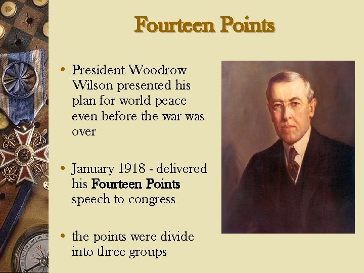 Fourteen Points • President Woodrow Wilson presented his plan for world peace even before