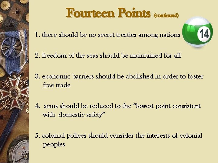 Fourteen Points (continued) 1. there should be no secret treaties among nations 2. freedom