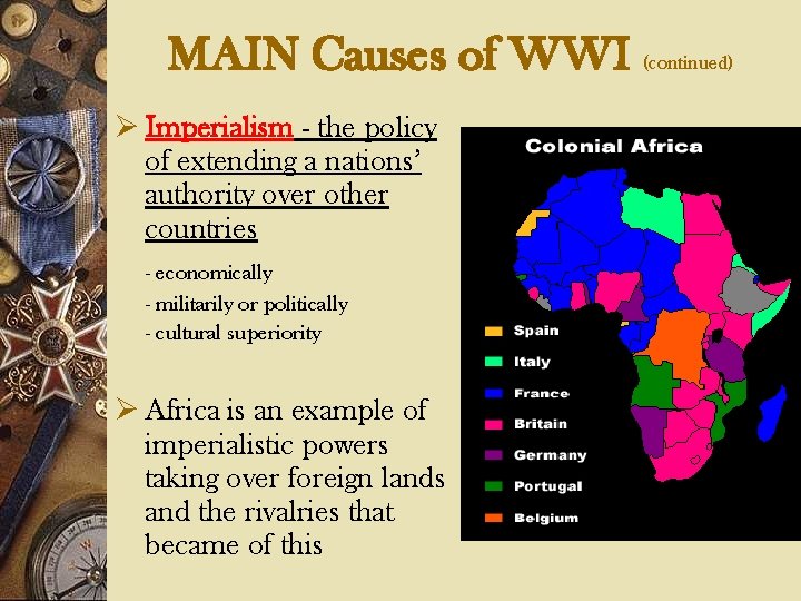 MAIN Causes of WWI (continued) Ø Imperialism - the policy of extending a nations’