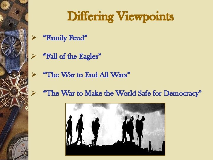 Differing Viewpoints Ø “Family Feud” Ø “Fall of the Eagles” Ø “The War to