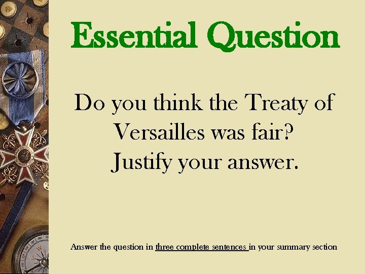 Essential Question Do you think the Treaty of Versailles was fair? Justify your answer.