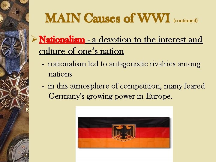 MAIN Causes of WWI (continued) Ø Nationalism - a devotion to the interest and