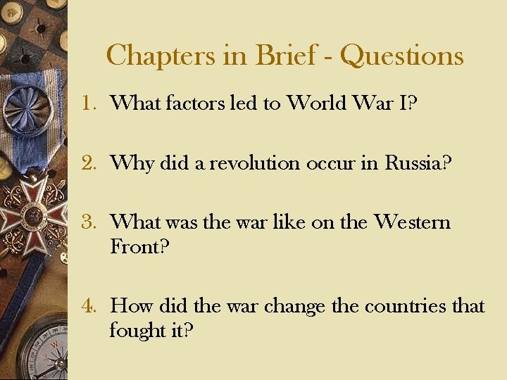 Chapters in Brief - Questions 1. What factors led to World War I? 2.