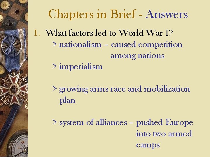 Chapters in Brief - Answers 1. What factors led to World War I? >