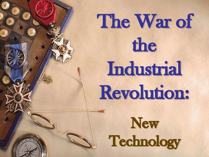 The War of the Industrial Revolution: New Technology 