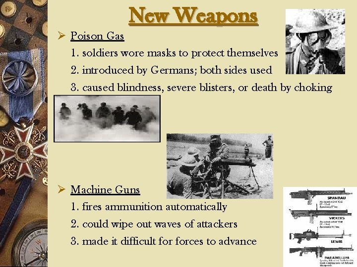 New Weapons Ø Poison Gas 1. soldiers wore masks to protect themselves 2. introduced