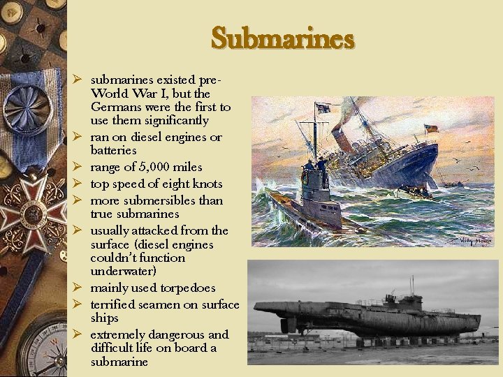 Submarines Ø submarines existed pre. World War I, but the Germans were the first