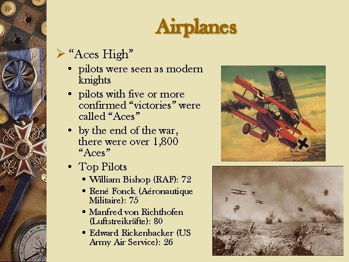 Airplanes Ø “Aces High” • pilots were seen as modern knights • pilots with