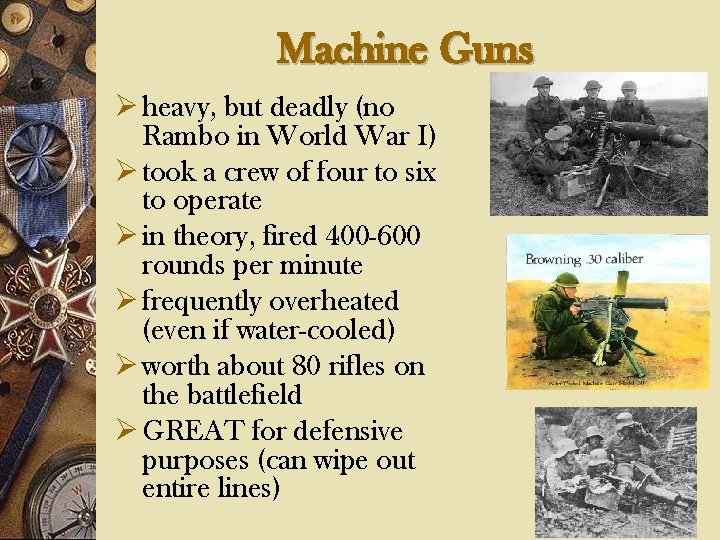 Machine Guns Ø heavy, but deadly (no Rambo in World War I) Ø took