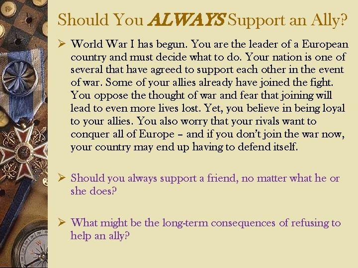 Should You ALWAYS Support an Ally? Ø World War I has begun. You are