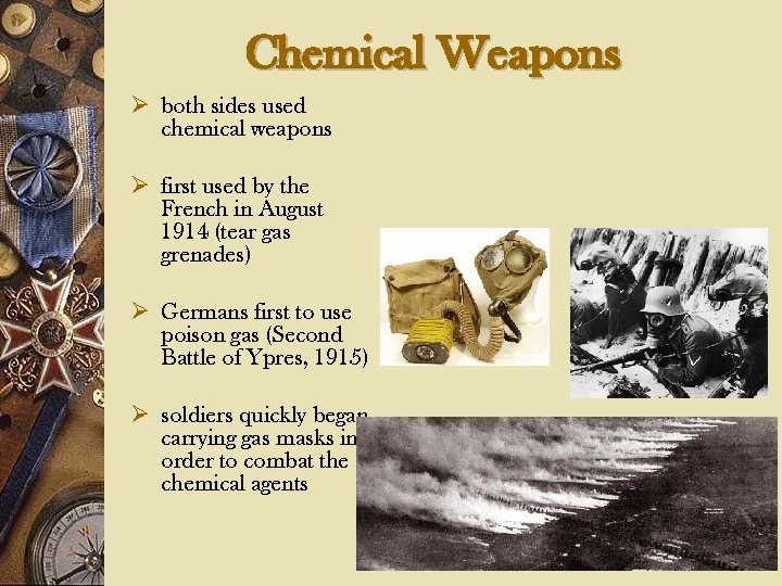 Chemical Weapons Ø both sides used chemical weapons Ø first used by the French