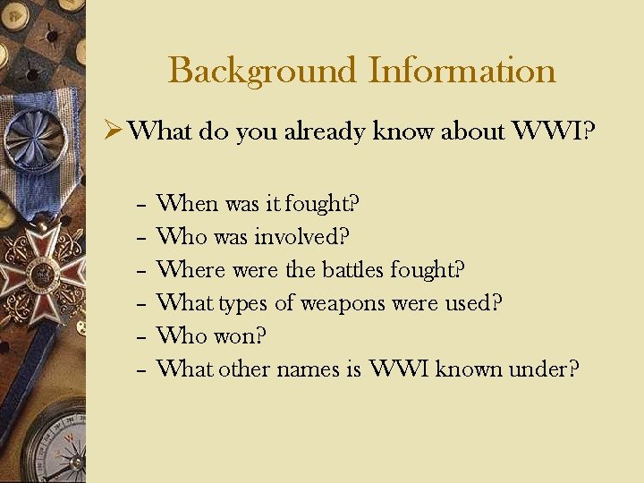 Background Information Ø What do you already know about WWI? – – – When