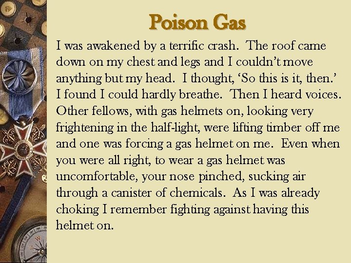 Poison Gas I was awakened by a terrific crash. The roof came down on