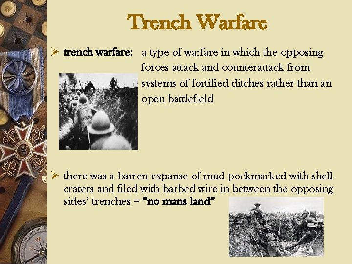 Trench Warfare Ø trench warfare: a type of warfare in which the opposing forces