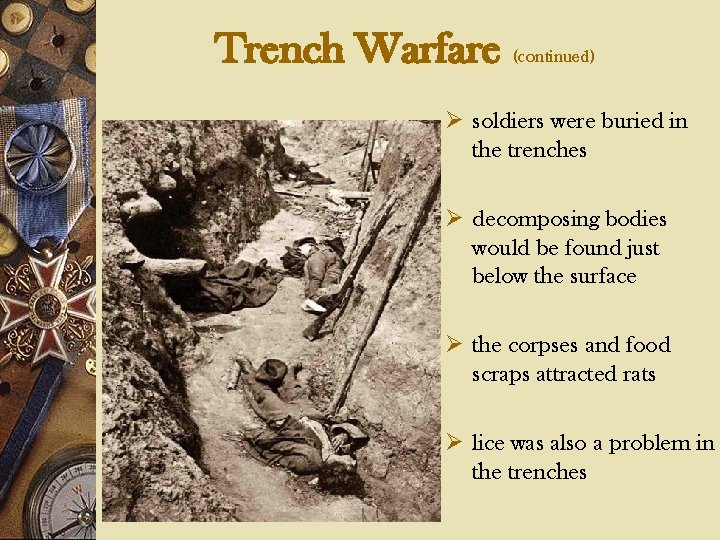 Trench Warfare (continued) Ø soldiers were buried in the trenches Ø decomposing bodies would