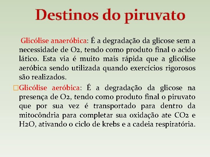 Destinos do piruvato Glicólise anaeróbica: É a degradação da glicose sem a necessidade de