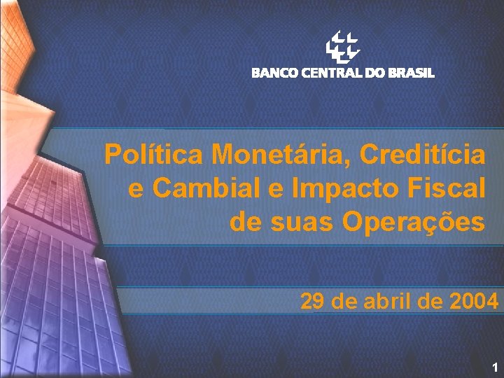 Política Monetária, Creditícia e Cambial e Impacto Fiscal de suas Operações 29 de abril