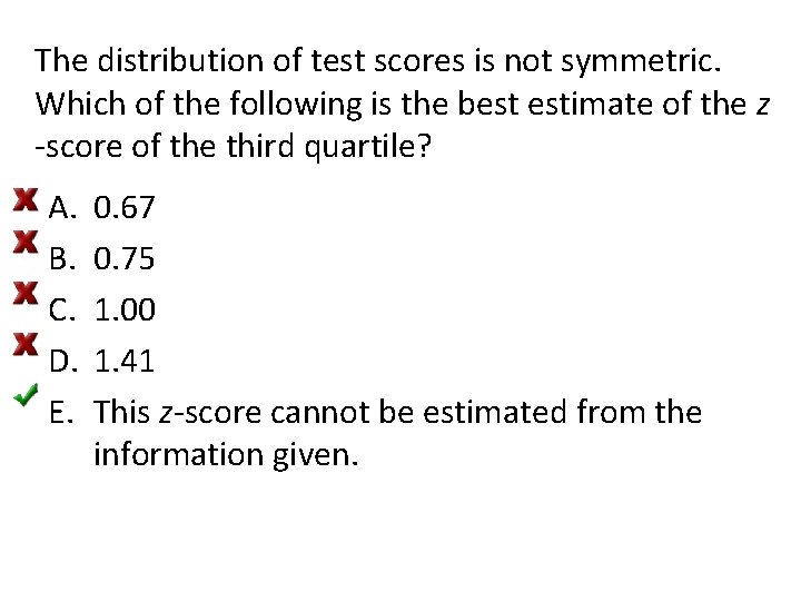 The distribution of test scores is not symmetric. Which of the following is the The distribution of test scores is not symmetric. Which of the following is the