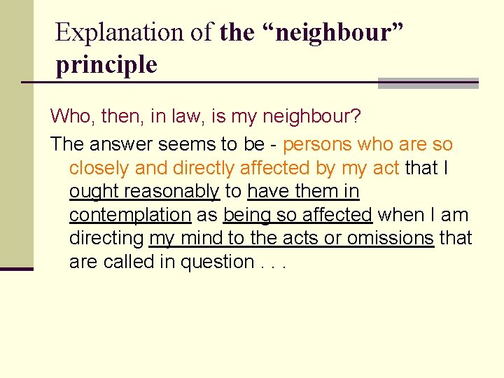 Explanation of the “neighbour” principle Who, then, in law, is my neighbour? The answer