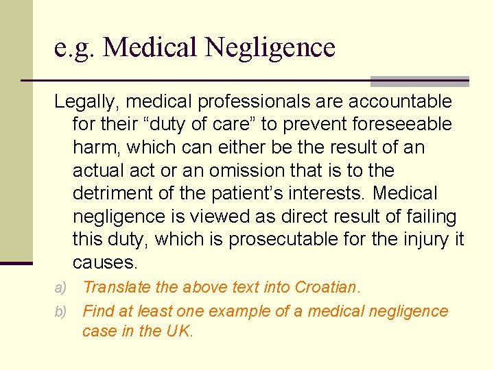 e. g. Medical Negligence Legally, medical professionals are accountable for their “duty of care”