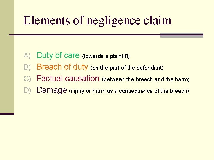 Elements of negligence claim A) Duty of care (towards a plaintiff) B) Breach of
