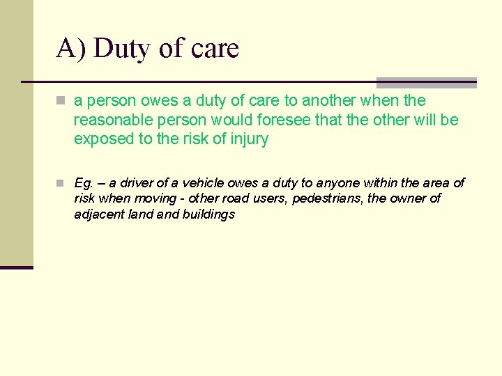 A) Duty of care n a person owes a duty of care to another