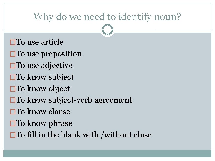 Why do we need to identify noun? �To use article �To use preposition �To