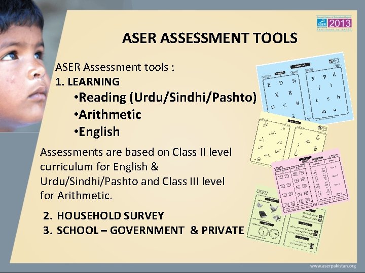 ASER ASSESSMENT TOOLS ASER Assessment tools : 1. LEARNING • Reading (Urdu/Sindhi/Pashto) • Arithmetic