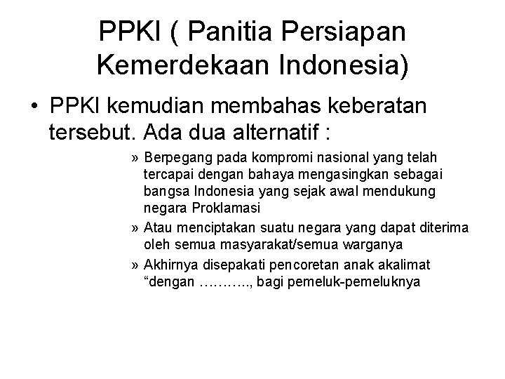 PPKI ( Panitia Persiapan Kemerdekaan Indonesia) • PPKI kemudian membahas keberatan tersebut. Ada dua