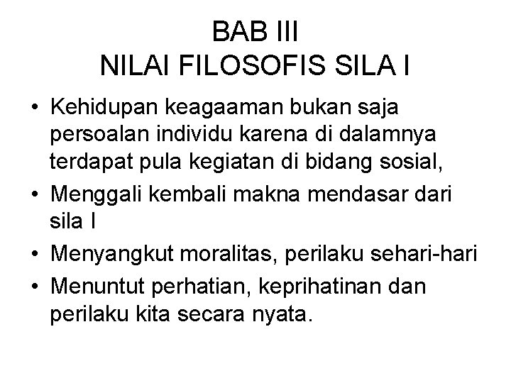 BAB III NILAI FILOSOFIS SILA I • Kehidupan keagaaman bukan saja persoalan individu karena