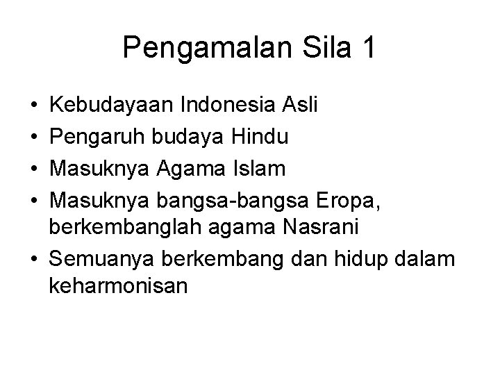 Pengamalan Sila 1 • • Kebudayaan Indonesia Asli Pengaruh budaya Hindu Masuknya Agama Islam