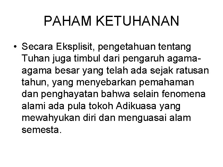 PAHAM KETUHANAN • Secara Eksplisit, pengetahuan tentang Tuhan juga timbul dari pengaruh agama besar