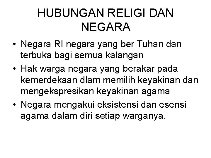 HUBUNGAN RELIGI DAN NEGARA • Negara RI negara yang ber Tuhan dan terbuka bagi