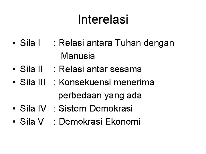 Interelasi • Sila I : Relasi antara Tuhan dengan Manusia • Sila II :