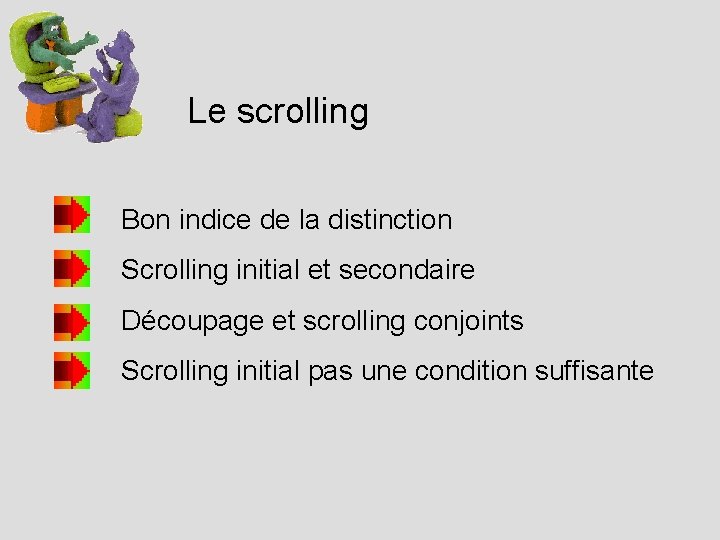 Le scrolling Bon indice de la distinction Scrolling initial et secondaire Découpage et scrolling