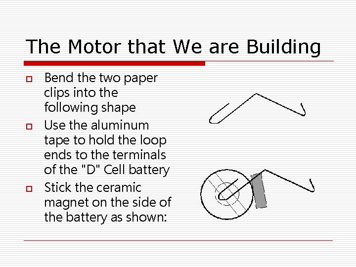 The Motor that We are Building o o o Bend the two paper clips