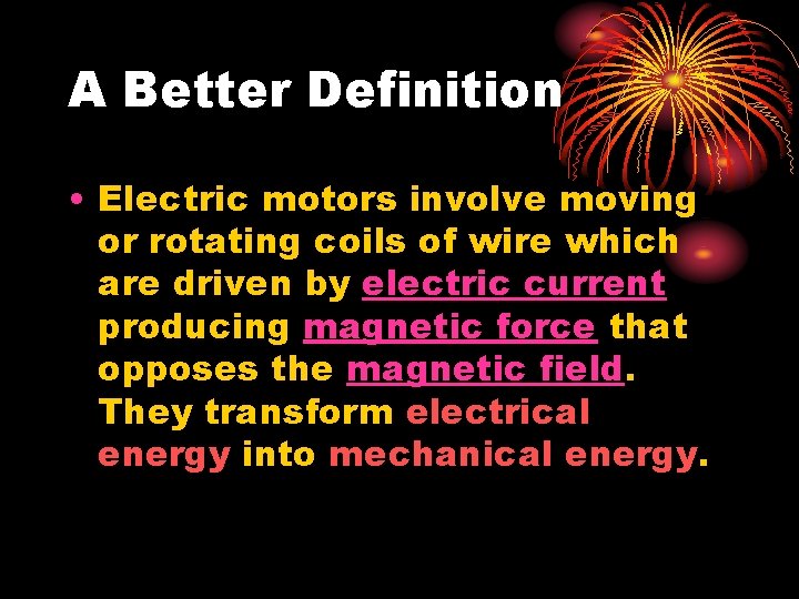 A Better Definition • Electric motors involve moving or rotating coils of wire which