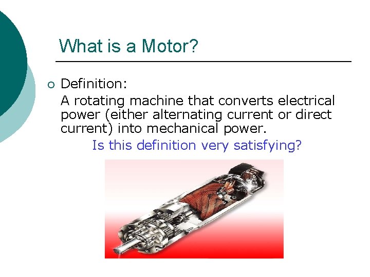 What is a Motor? ¡ Definition: A rotating machine that converts electrical power (either