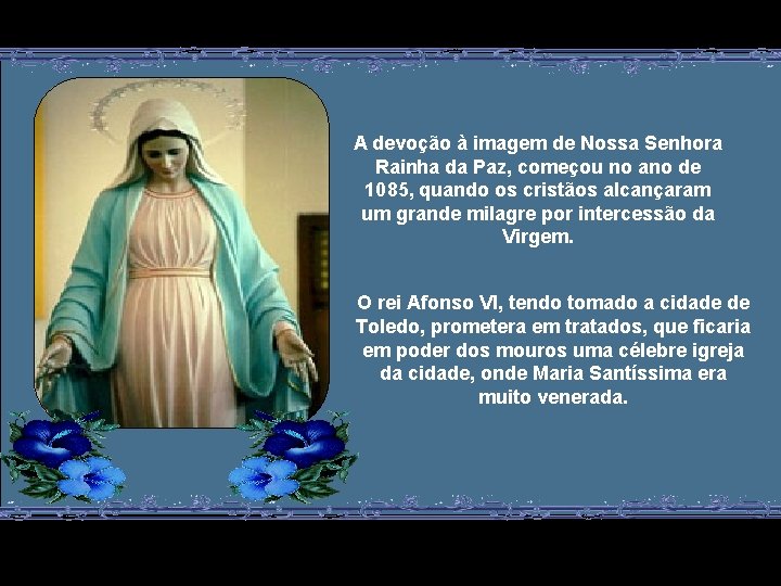 A devoção à imagem de Nossa Senhora Rainha da Paz, começou no ano de
